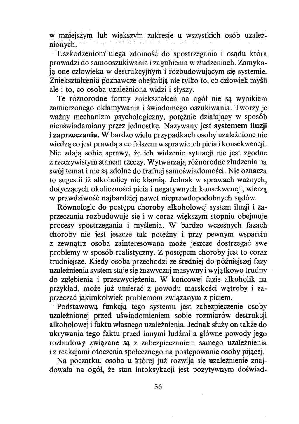 w mniejszym lub większyirl zakresie u wszystkich osób uzależnionych. Uszkodzeniom ulega zdolność do spostrzegania i osądu która prowadzi do samooszukiwania i zagubienia w złudzeniach.