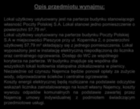 Lokal wyposażony jest w instalację elektryczną niepodłączoną do licznika oraz centralnego ogrzewania. Dostęp do WC ze wspólnego korytarza na parterze.