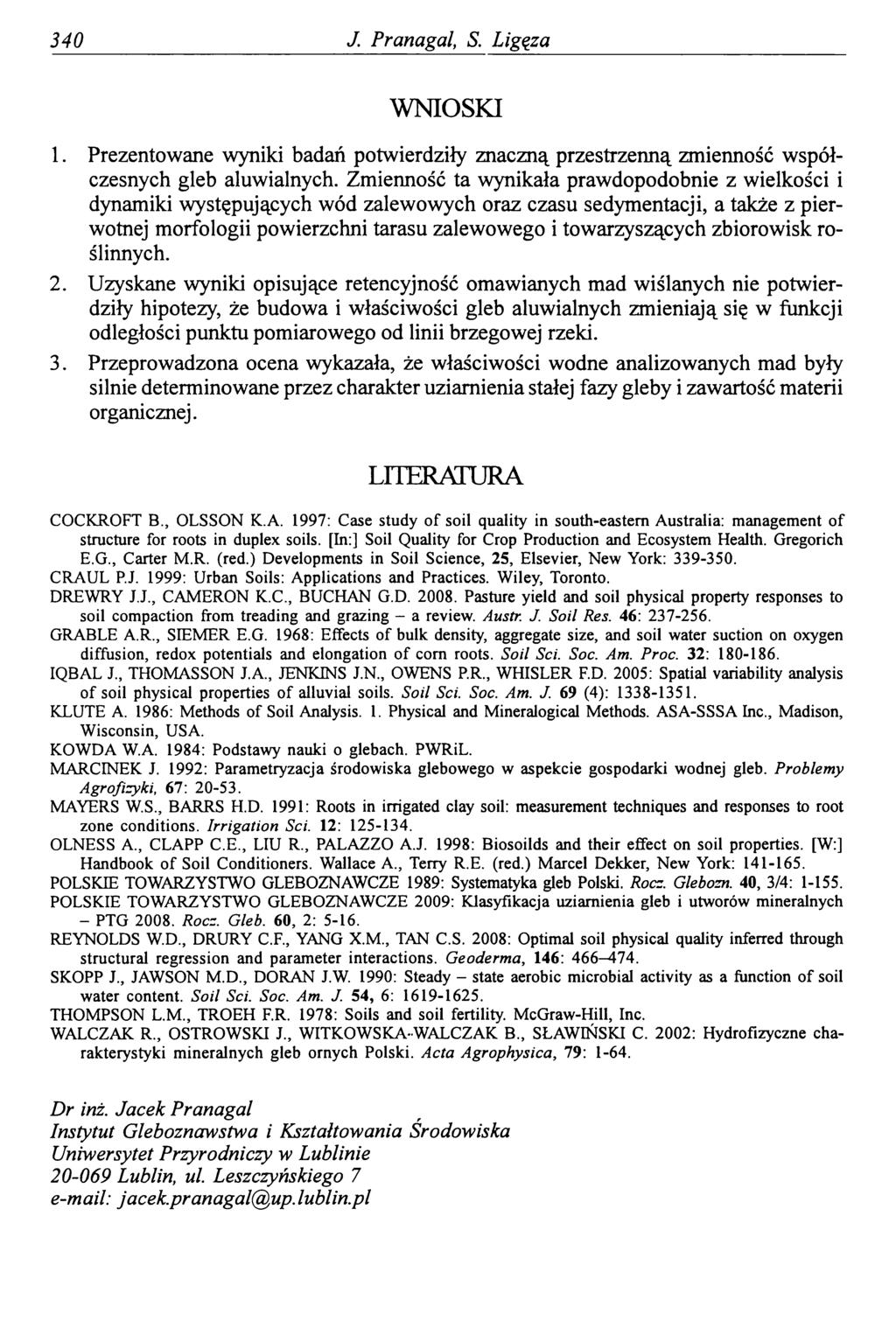 340 J. Pranagal, S. Ligęza WNIOSKI 1. Prezentowane wyniki badań potwierdziły znaczną przestrzenną zmienność współczesnych gleb aluwialnych.