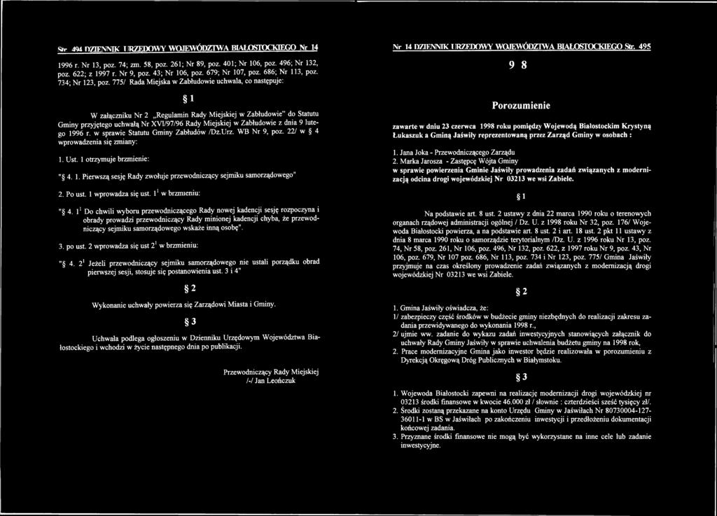 lutego 1996 r. w sprawie Statutu Gminy Zabłudów /Dz.Urz. WB Nr 9, poz. 22/ w 4 wprowadzenia się zmiany: 1. Ust. 1 otrzymuje brzmienie: " 4. 1. Pierwszą sesję Rady zwołuje przewodniczący sejmiku samorządowego" 2.