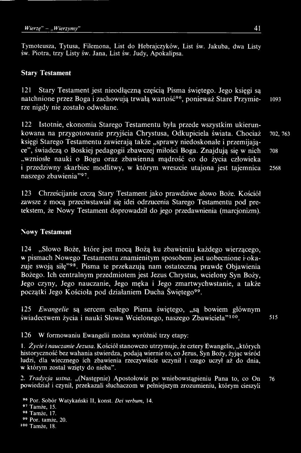 Chociaż 702, 763 księgi Starego Testamentu zawierają także sprawy niedoskonałe i przemijające, świadczą o Boskiej pedagogii zbawczej miłości Boga.