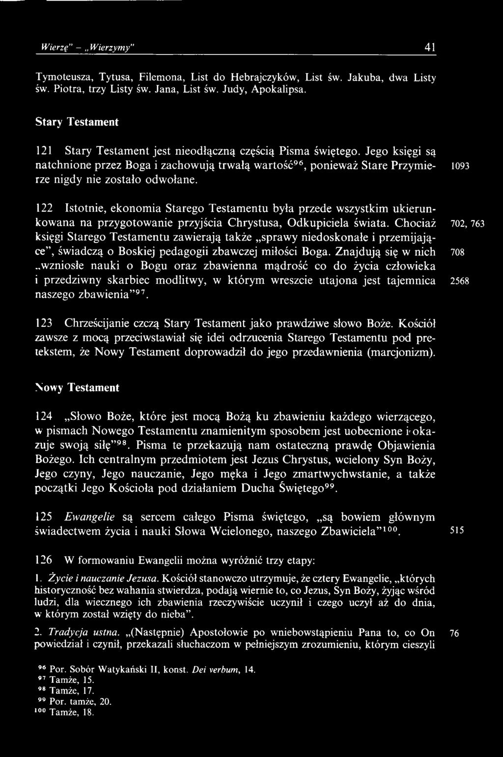 Chociaż 702, 763 księgi Starego Testamentu zawierają także sprawy niedoskonałe i przemijające, świadczą o Boskiej pedagogii zbawczej miłości Boga.