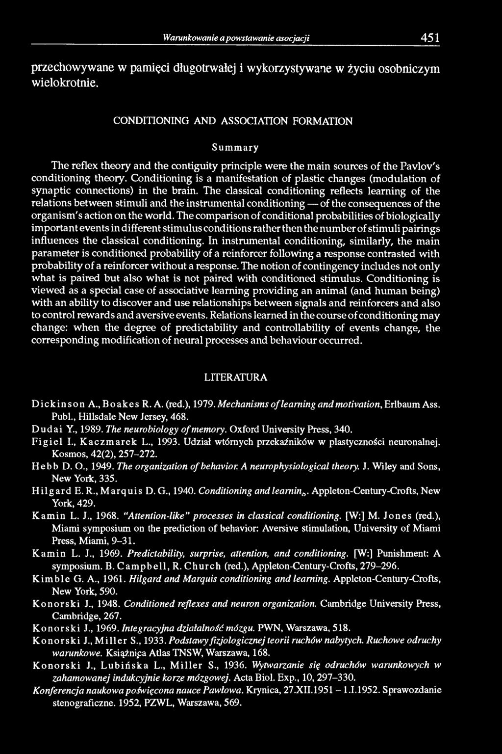 Conditioning is a manifestation of plastic changes (modulation of synaptic connections) in the brain.