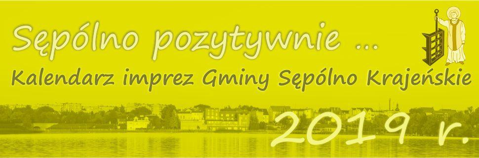 Kalendarz Imprez Gminnych 2019 Kalendarz jest prowadzony przez, obejmuje imprezy otwarte, odbywające się na terenie Gminy Sępólno Kraj., niezależnie od podmiotu je organizującego.