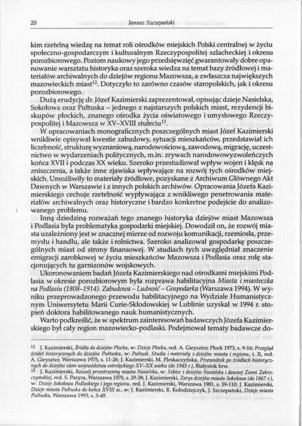 20 Janusz Szczeciński kim rzetelną wiedzę na temat roli ośrodków miejskich Polski centralnej w życiu społeczno-gospodarczym i kulturalnym Rzeczypospolitej szlacheckiej i okresu porozbiorowego.
