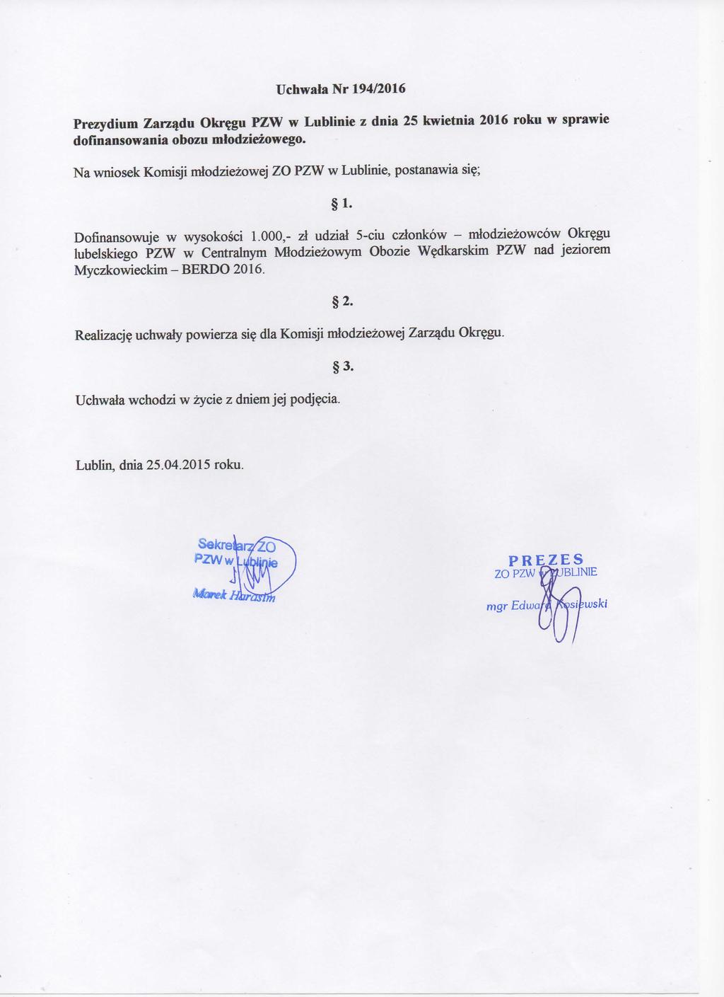 Uchwala Nr 194/216 Prezydium Zarzadu Okr?gu PZW w Lublinie z dnia 25 kwietnia 216 roku w sprawie dofinansowania obozu mlodziezowego. Na wniosek Komisji mlodziezowej ZO PZW w Lublinie, postanawia si?