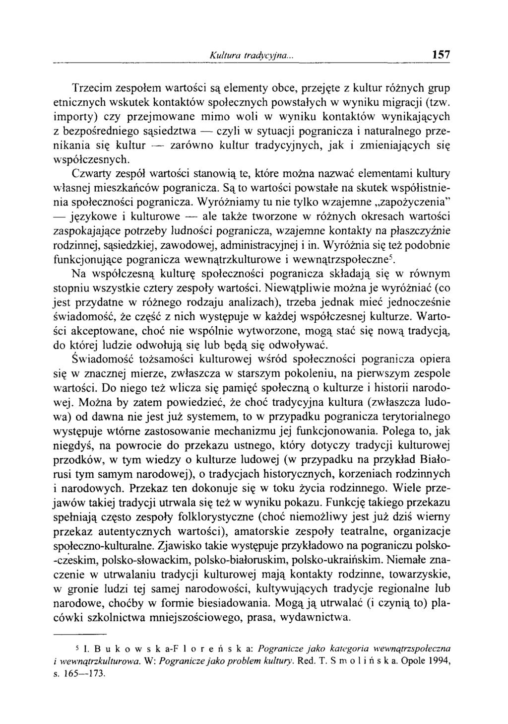 Kultura tradycyjna... 157 Trzecim zespołem wartości są elementy obce, przejęte z kultur różnych grup etnicznych wskutek kontaktów społecznych powstałych w wyniku migracji (tzw.