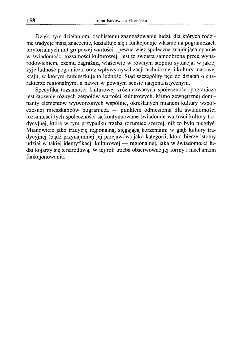 158 Irena Bukowska-Floreńska Dzięki tym działaniom, osobistemu zaangażowaniu ludzi, dla których rodzime tradycje mają znaczenie, kształtuje się i funkcjonuje właśnie na pograniczach terytorialnych