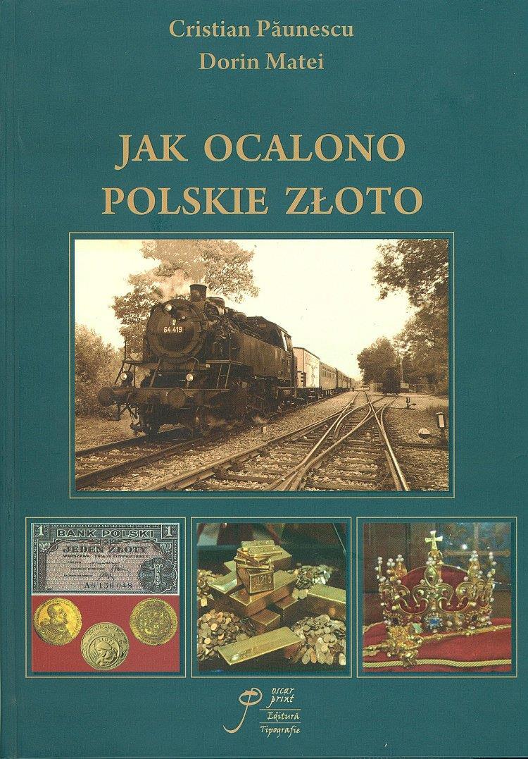 KONSEKWENCJE MITU BIEDNEJ I ZACOFANEJ II RP "Jak ocalono polskie złoto" to tytuł książki autorstwa Cristiana Paunescu i Dorin Matei, profesorów Rumuńskiej Akademii Nauk. Książkę wydało w 2013 r.