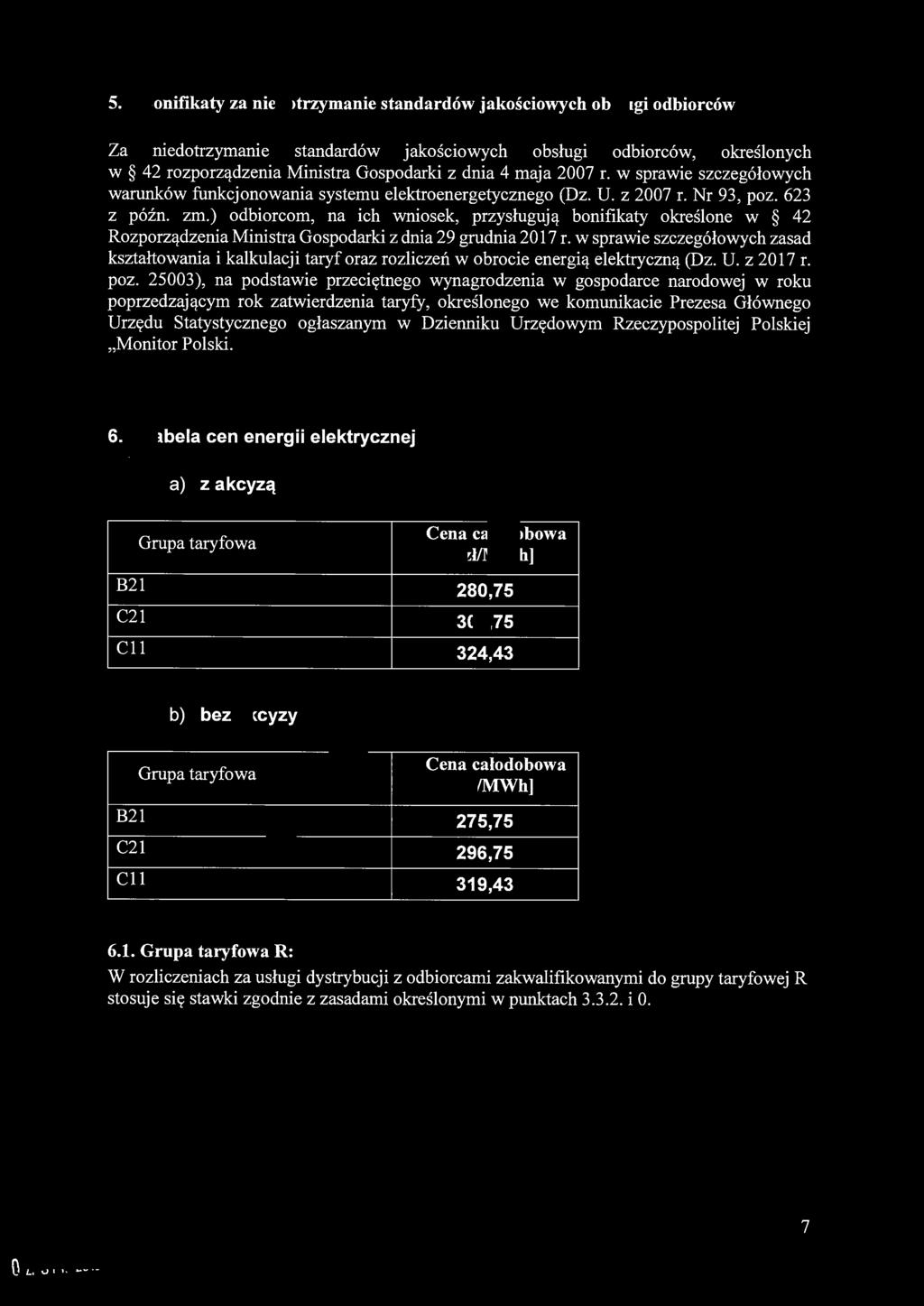 5. Bonifikaty za niedotrzymanie standardów jakościowych obsługi odbiorców Za niedotrzymanie standardów jakościowych obsługi odbiorców, określonych w 42 rozporządzenia Ministra Gospodarki z dnia 4