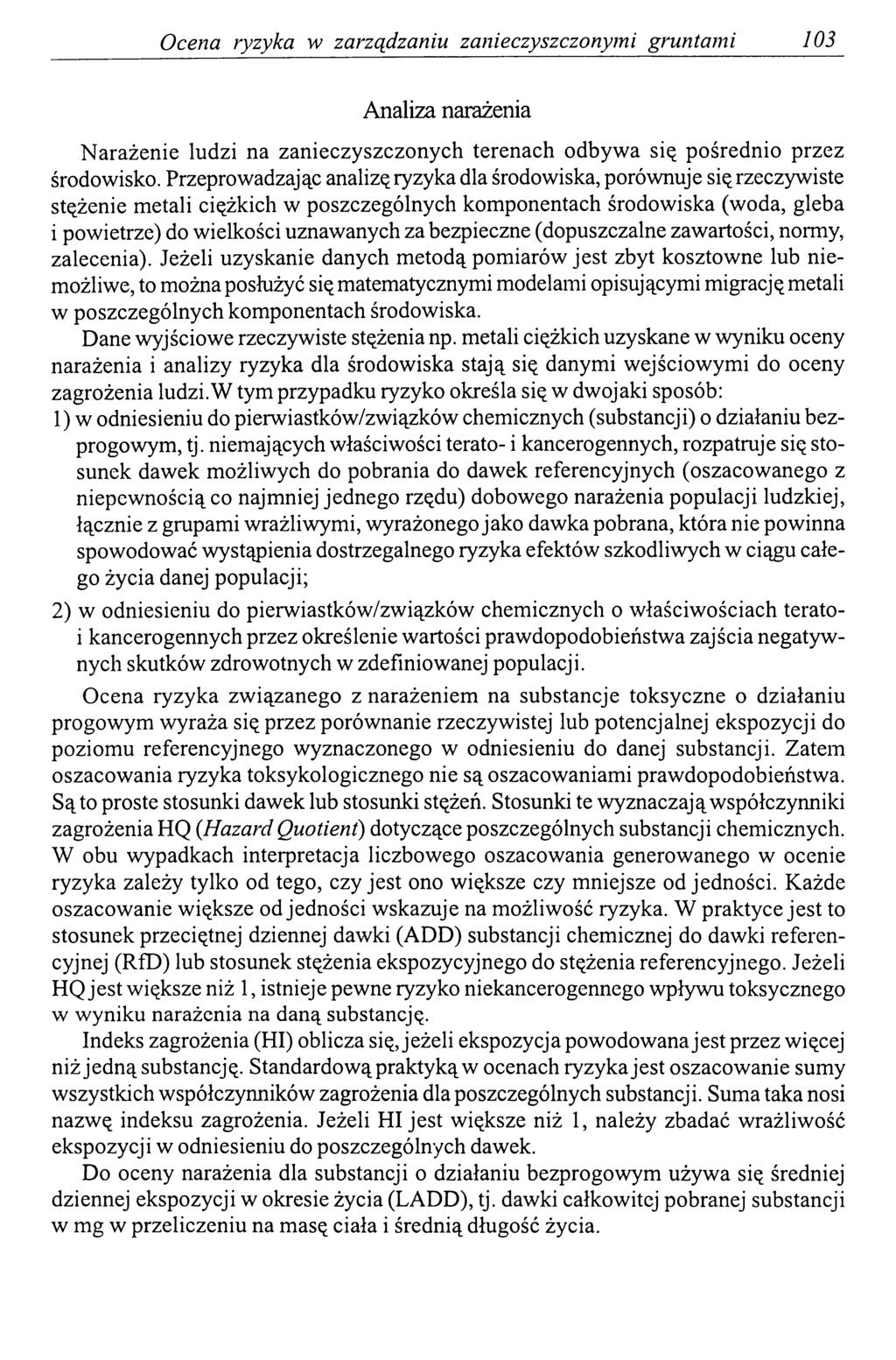 Ocena ryzyka w zarządzaniu zanieczyszczonymi gruntami 103 Analiza narażenia Narażenie ludzi na zanieczyszczonych terenach odbywa się pośrednio przez środowisko.