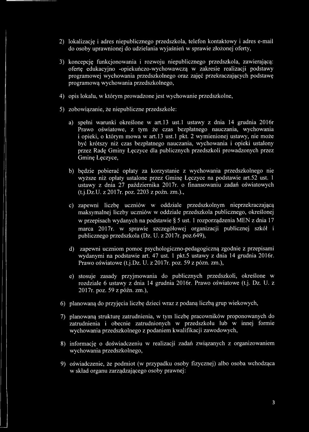 wychowania przedszkolnego, 4) opis lokalu, w którym prowadzone jest wychowanie przedszkolne, 5) zobowiązanie, że niepubliczne przedszkole: a) spełni warunki określone w art.13 ust.