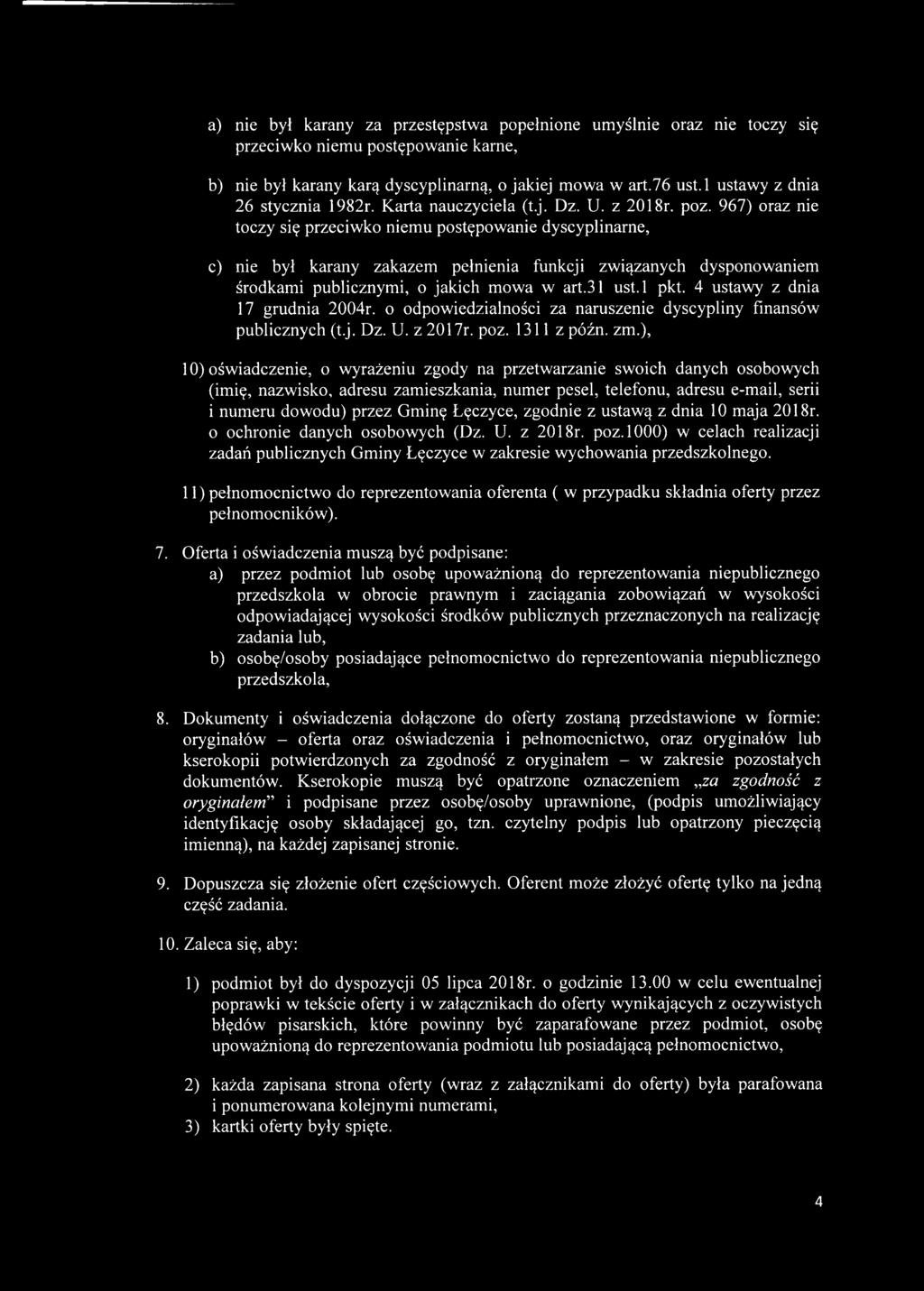 967) oraz nie toczy się przeciwko niemu postępowanie dyscyplinarne, c) nie był karany zakazem pełnienia funkcji związanych dysponowaniem środkami publicznymi, o jakich mowa w art.31 ust.l pkt.