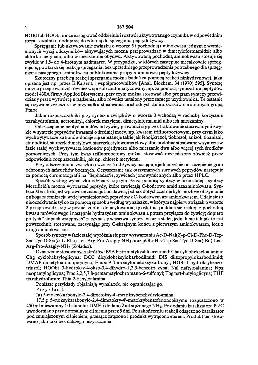 4 167 504 HOBt lub HOObt może następować oddzielnie i roztwór aktywowanego czynnika w odpowiednim rozpuszczalniku dodaje się do zdolnej do sprzęgania peptydożywicy.