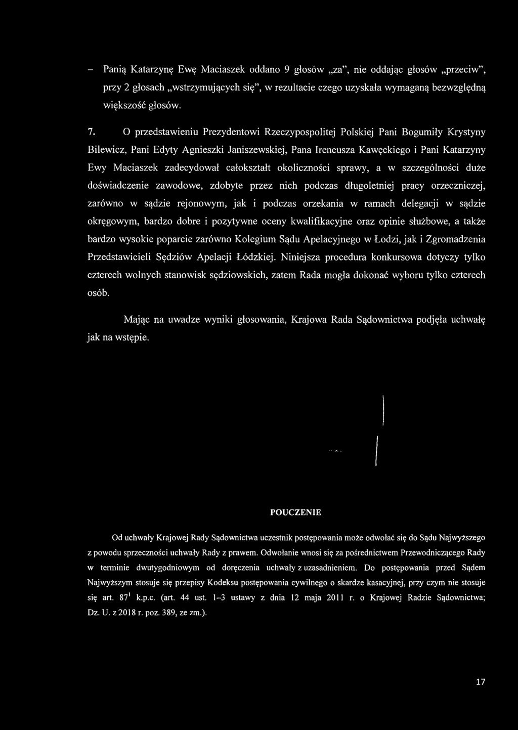 Przedstawicieli Sędziów Apelacji Łódzkiej. Niniejsza procedura konkursowa dotyczy tylko czterech wolnych stanowisk sędziowskich, zatem Rada mogła dokonać wyboru tylko czterech osób. jak na wstępie.