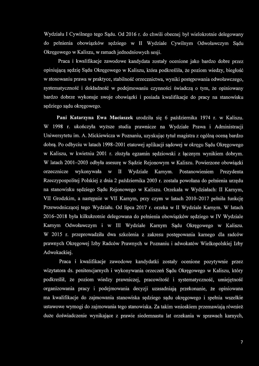 Praca i kwalifikacje zawodowe kandydata zostały ocenione jako bardzo dobre przez opiniującą sędzię Sądu Okręgowego w Kaliszu, która podkreśliła, że poziom wiedzy, biegłość w stosowaniu prawa w