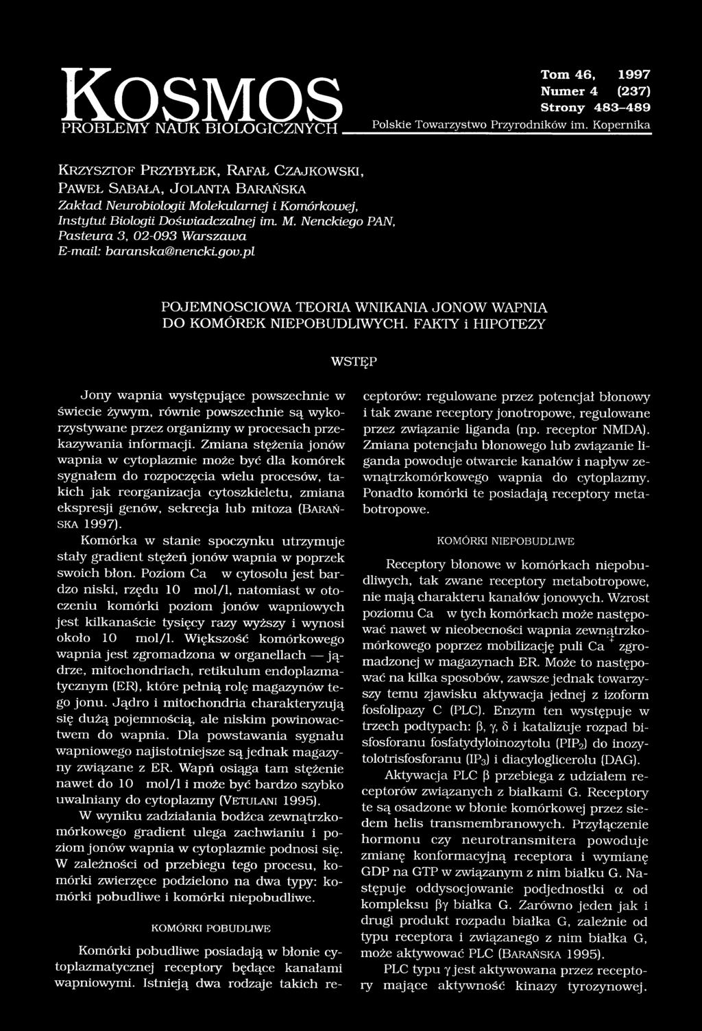 Doświadczalnej im M. Nenckiego PAN, Pasteura 3, 02-093 Warszawa E-mail: baranska@nencki.gov.pl POJEMNOŚCIOWA TEORIA WNIKANIA JONOW WAPNIA DO KOMÓREK NIEPOBUDLIWYCH.