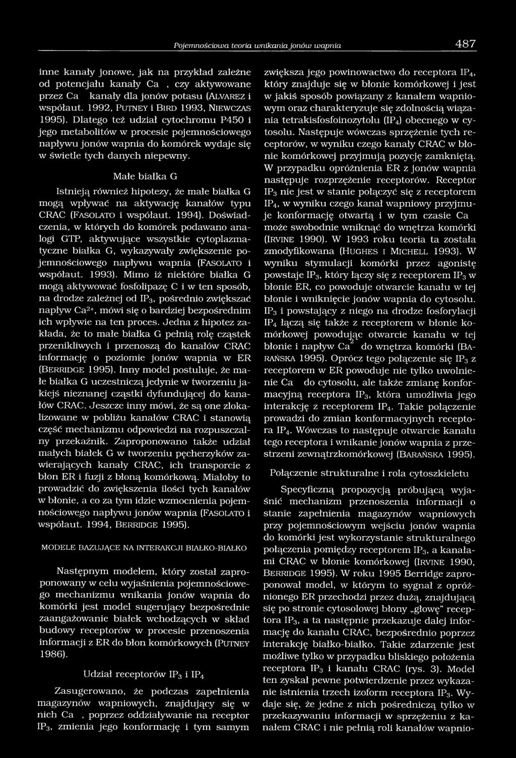 Dlatego też udział cytochromu P450 i jego metabolitów w procesie pojemnościowego napływu jonów wapnia do komórek wydaje się w świetle tych danych niepewny.