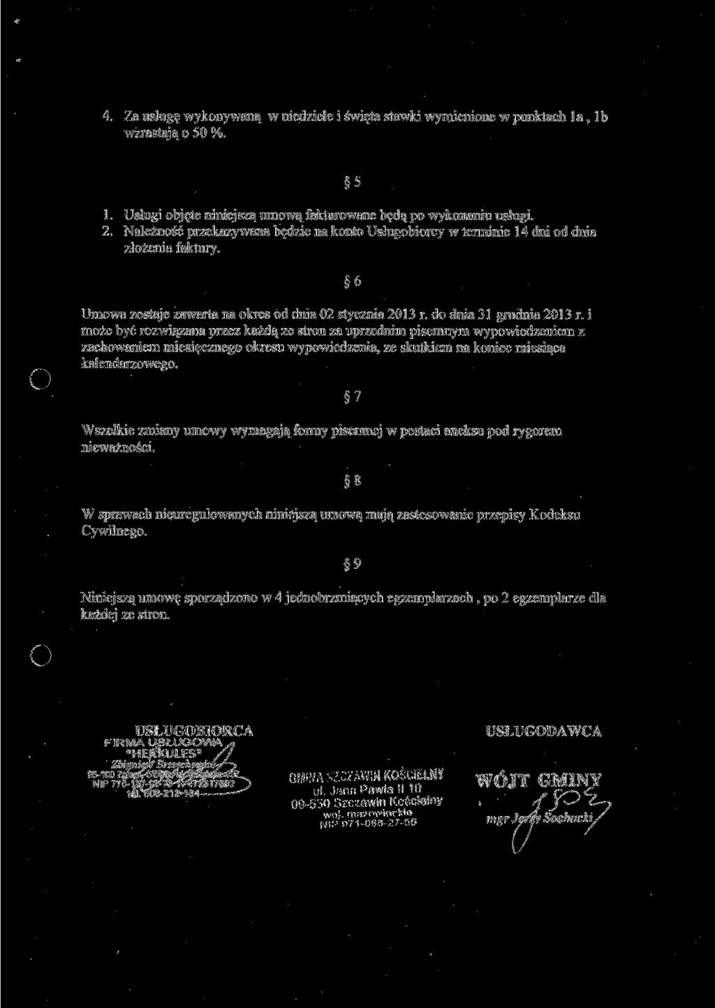 4. Za usługę wykonywaną w niedziele i święta stawki wymienione w punktach la, l b wzrastaj ą o 50 %. 5 1. Usługi objęte niniejszą umową fakturowane będą po wykonaniu usługi, 2.