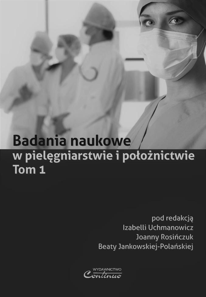 poleca serię wydawniczą Badania naukowe w pielęgniarstwie i położnictwie Tom 1 2014, B5, 404 strony cena 69 zł Tom 2 2015, B5, 484 strony cena 75 zł Tom 3 2016, B5, 536 stron cena 80 zł Tom 4 2017,