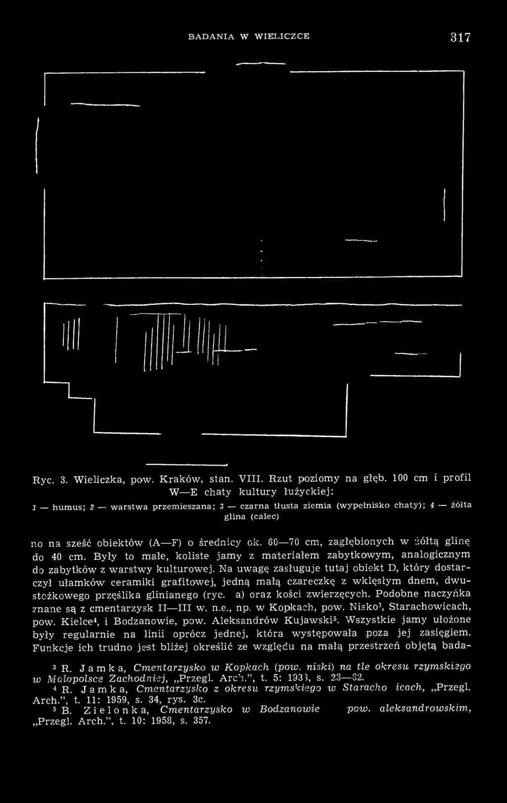 60 70 cm, zagłębionych w żółtą glinę do 40 cm. Były to małe, koliste jamy z materiałem zabytkowym, analogicznym do zabytków z warstwy kulturowej.