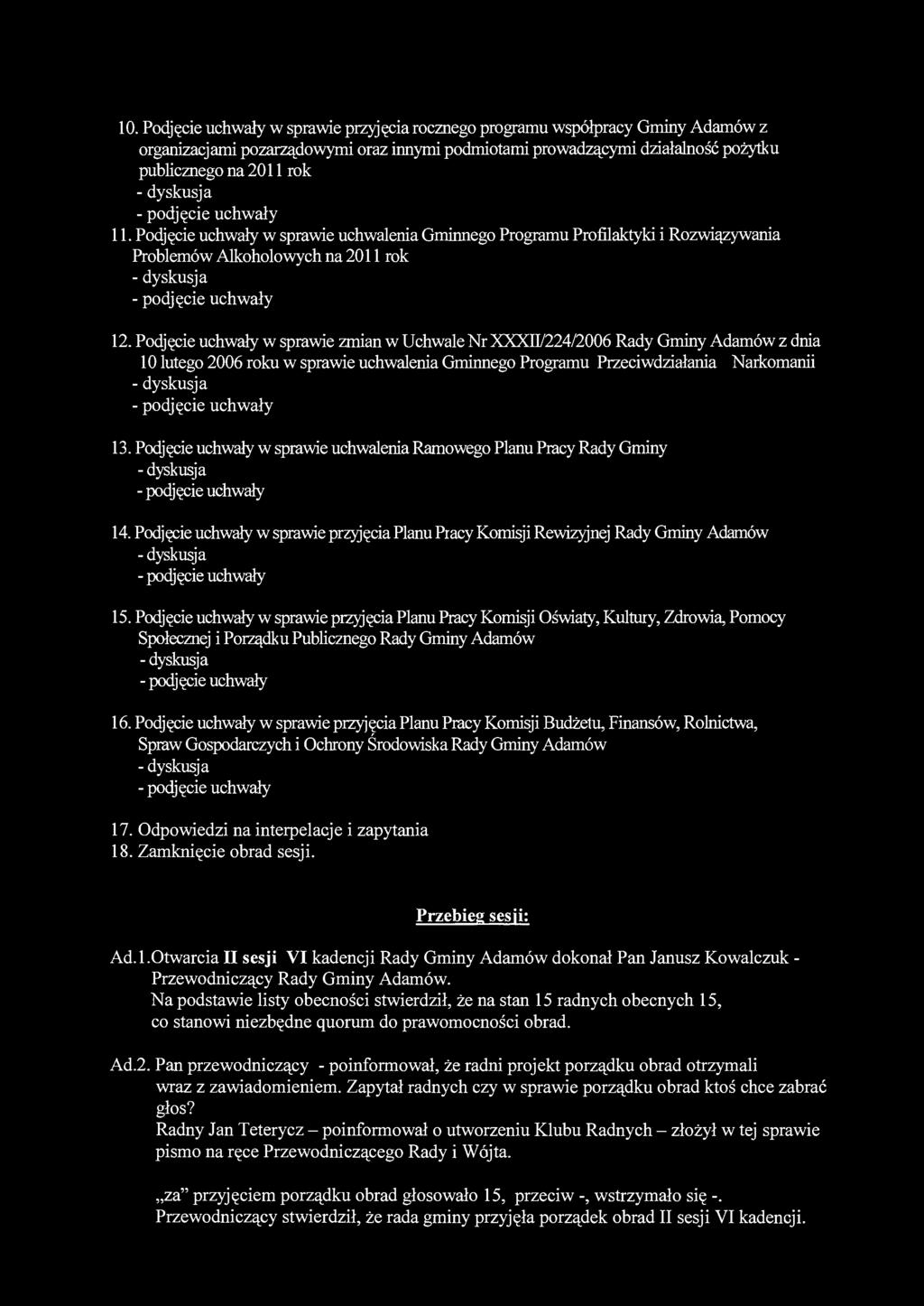 10. Podjęcie uchwały w sprawie przyjęcia rocznego programu współpracy Gminy Adamów z organizacjami pozarządowymi oraz innymi podmiotami prowadzącymi działalność pożytku publicznego na 2011 rok 11.