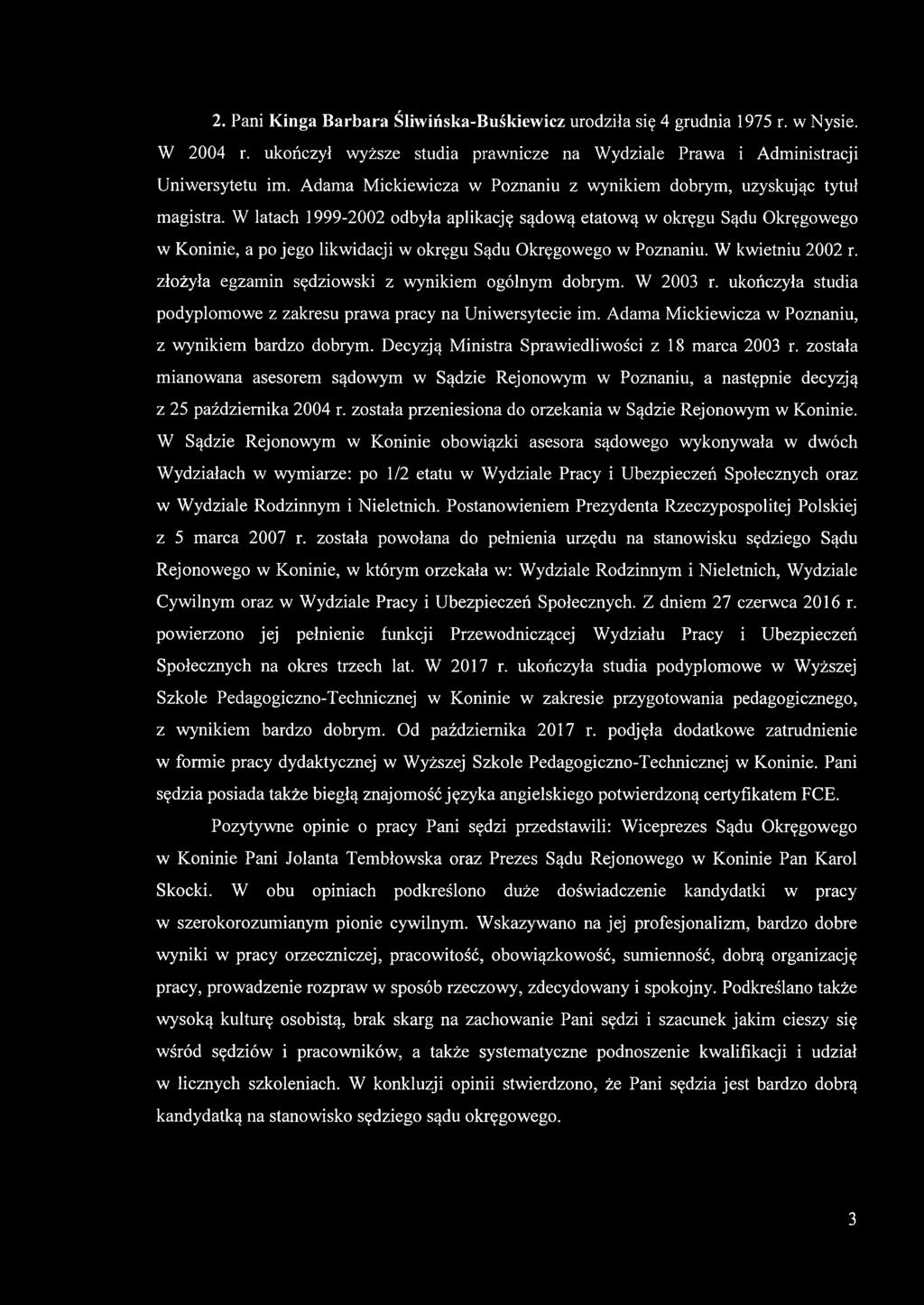 W latach 1999-2002 odbyła aplikację sądową etatową w okręgu Sądu Okręgowego w Koninie, a po jego likwidacji w okręgu Sądu Okręgowego w Poznaniu. W kwietniu 2002 r.