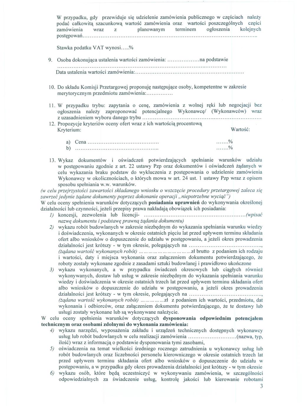W przypadku, gdy przewiduje sie udzielenie zamówienia publicznego w czesciach nalezy podac calkowita szacunkowa wartosc zamówienia oraz wartosci poszczególnych czesci zamówienia wraz z planowanym