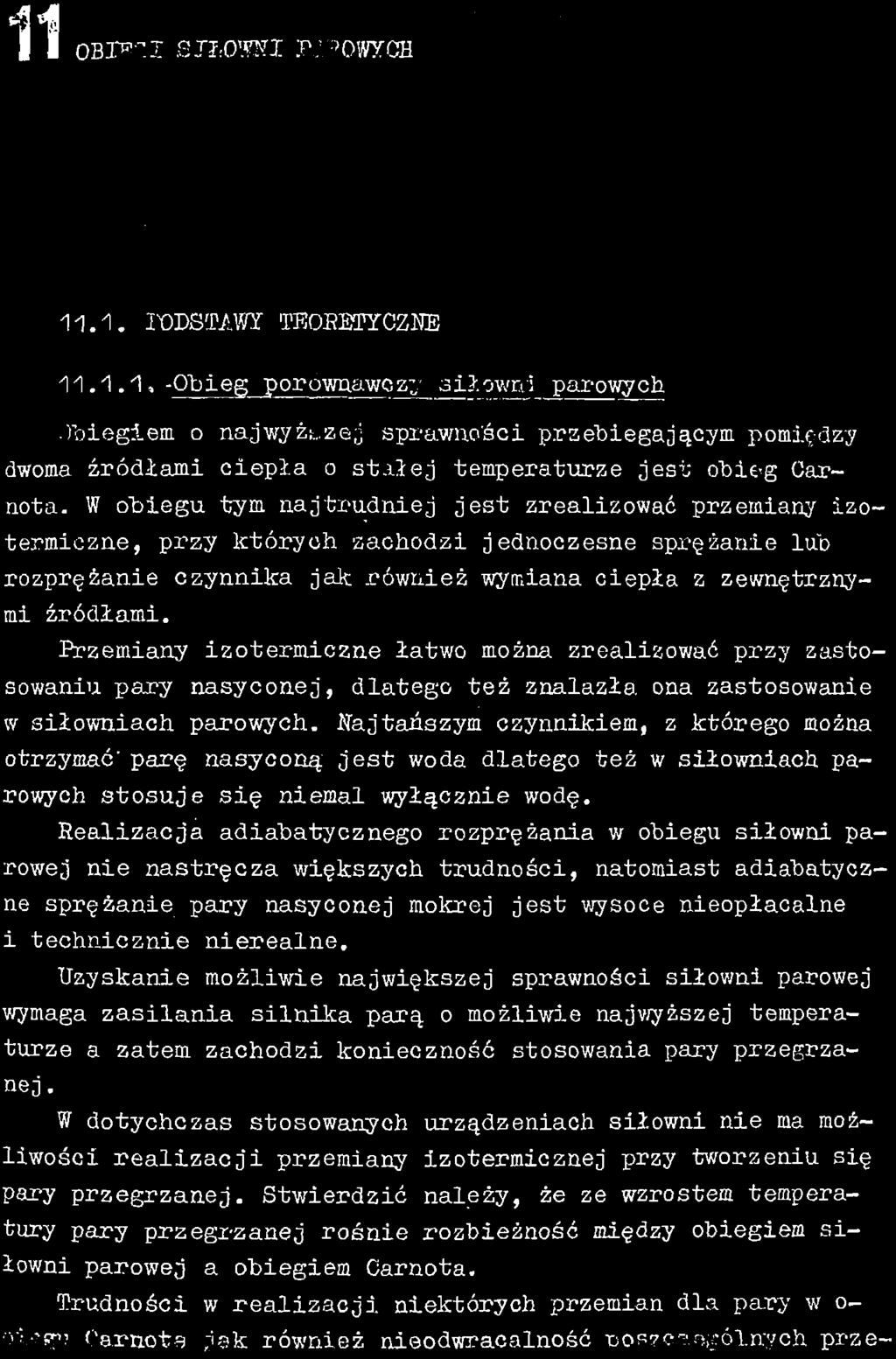 Przemiany izotermiczne łatwo można zrealizować przy zastosowaniu pary nasyconej, dlatego też znalazła ona zastosowanie w siłowniach parowych.