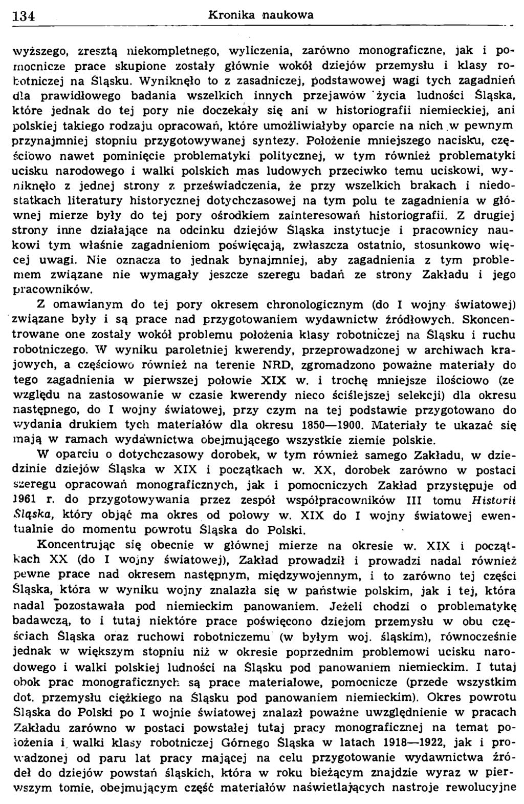 wyższego, zresztą niekompletnego, wyliczenia, zarówno monograficzne, jak i pomocnicze prace skupione zostały głównie wokół dziejów przemysłu i klasy robotniczej na Śląsku.