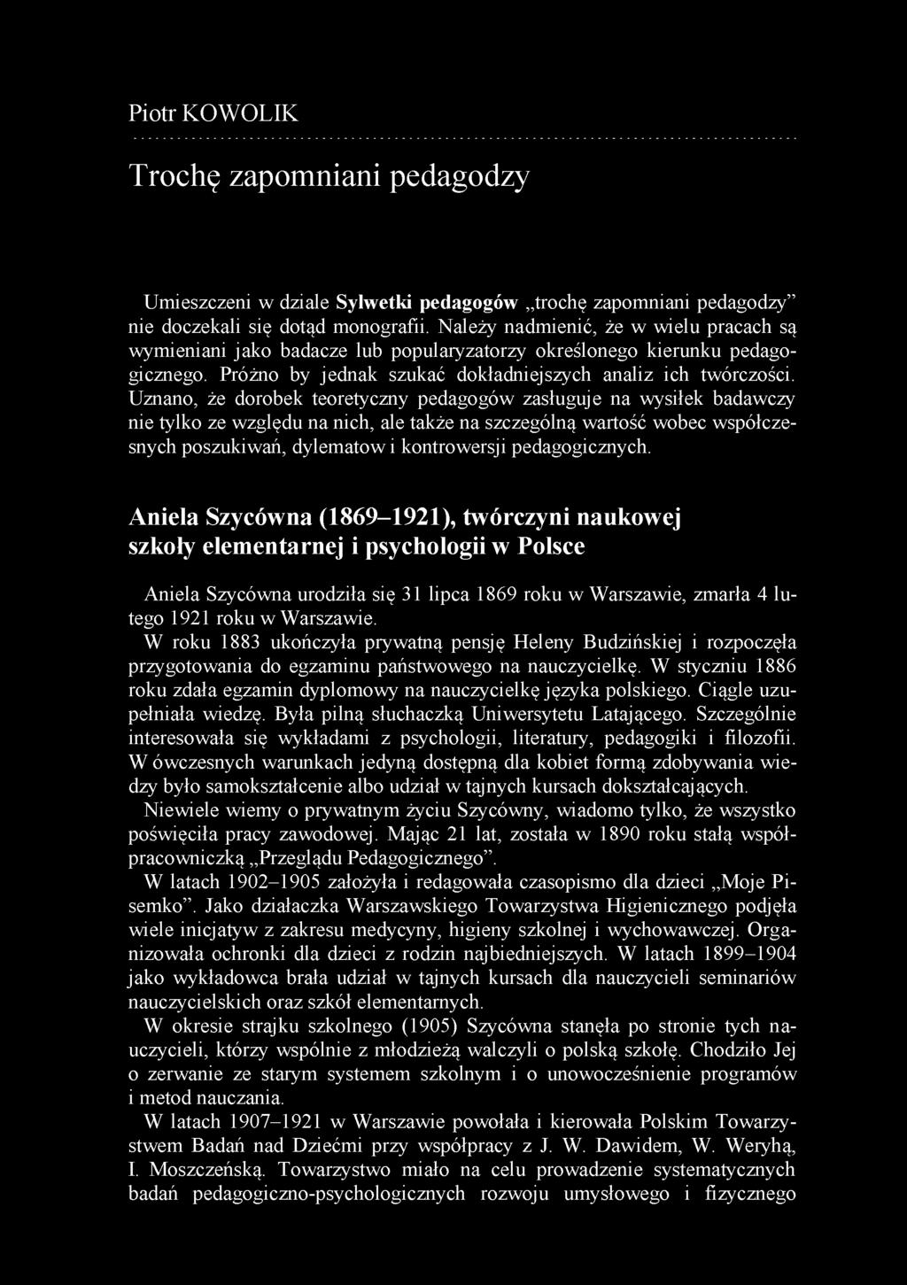 Uznano, że dorobek teoretyczny pedagogów zasługuje na wysiłek badawczy nie tylko ze względu na nich, ale także na szczególną wartość wobec współczesnych poszukiwań, dylem atow i kontrowersji