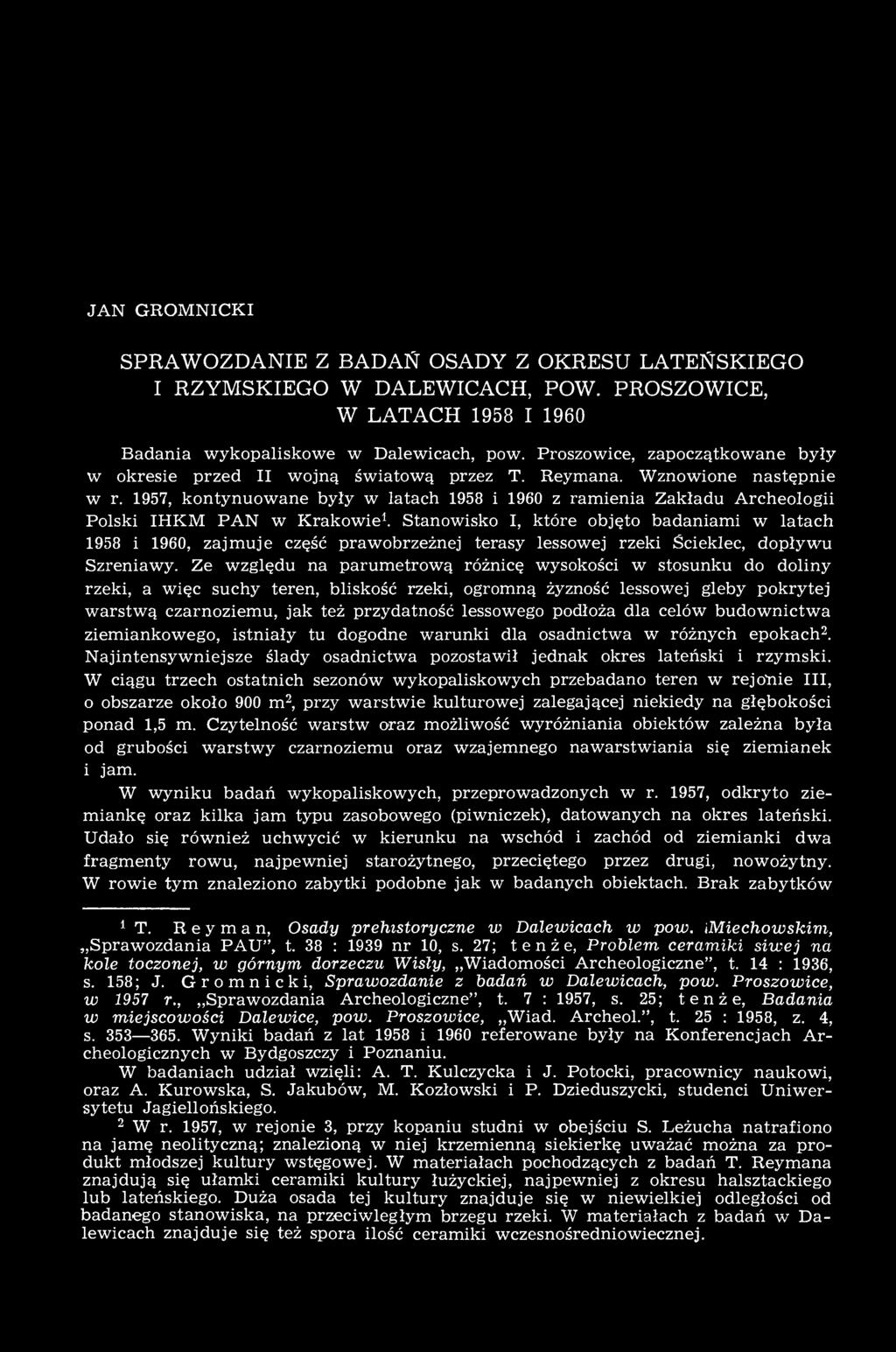 1957, kontynuowane były w latach 1958 i 1960 z ramienia Zakładu Archeologii Polski IHKM PAN w Krakowie 1.