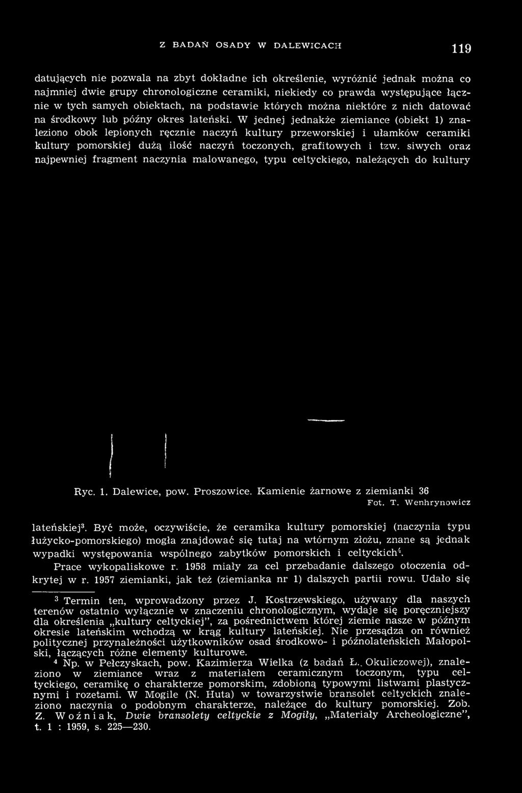 W jednej jednakże ziemiance (obiekt 1) znaleziono obok lepionych ręcznie naczyń kultury przeworskiej i ułamków ceramiki kultury pomorskiej dużą ilość naczyń toczonych, grafitowych i tzw.
