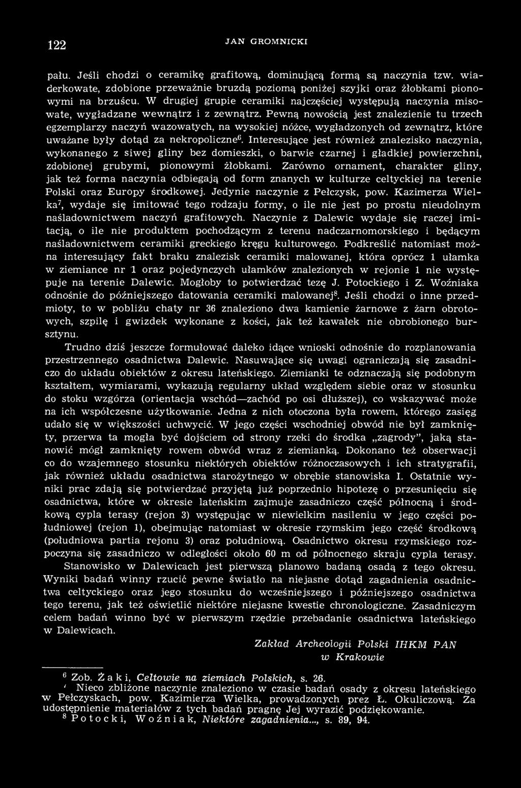 Zarówno ornament, charakter gliny, jak też forma naczynia odbiegają od form znanych w kulturze celtyckiej na terenie Polski oraz Europy środkowej. Jedynie naczynie z Pełczysk, pow.