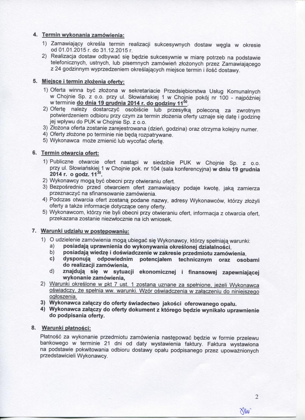 4. Term in wykonania zamowienia: 1) Zamawiajapy okresla termin realizacji sukcesywnych dostaw w?gla w okresie od 01.01.2015 r. do 31.12.2015 r. 2) Realizacja dostaw odbywac si? b?