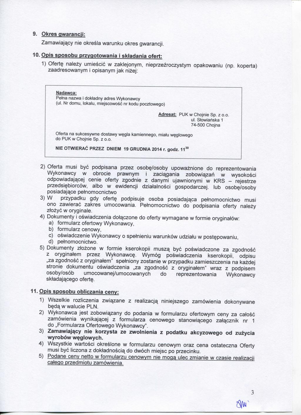 9. Okres qwarancji: Zamawiaja^cy nie okresla warunku okres gwarancji. 10. Opis sposobu przygotowania I sktadania ofert: 1) Ofert nalezy umiescic w zaklejonym, nieprzezroczystym opakowaniu (np.