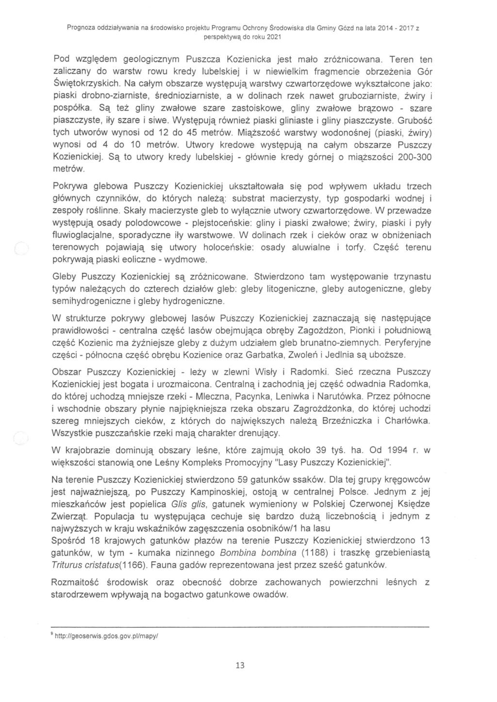 Prognoza oddziaływania na środowisko projektu Programu Ochrony Środowiska dia Gminy Gózd na lata 2014-2017 z Pod względem geologicznym Puszcza Kozienicka jest mało zróżnicowana.