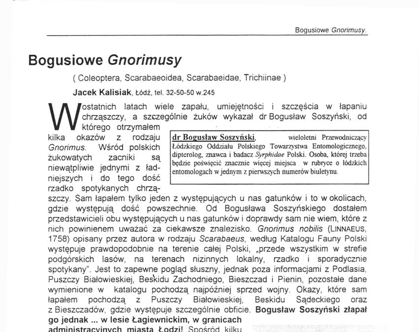 Soszyński. wieloletni Przewodniczący Gnorimus. Wśród polskich Łódzkiego Oddziału Polskiego Towarzystwa Entomologicznego, żukowatych zacniki są dipterolog. znawca i badacz Syrphidae Polski.