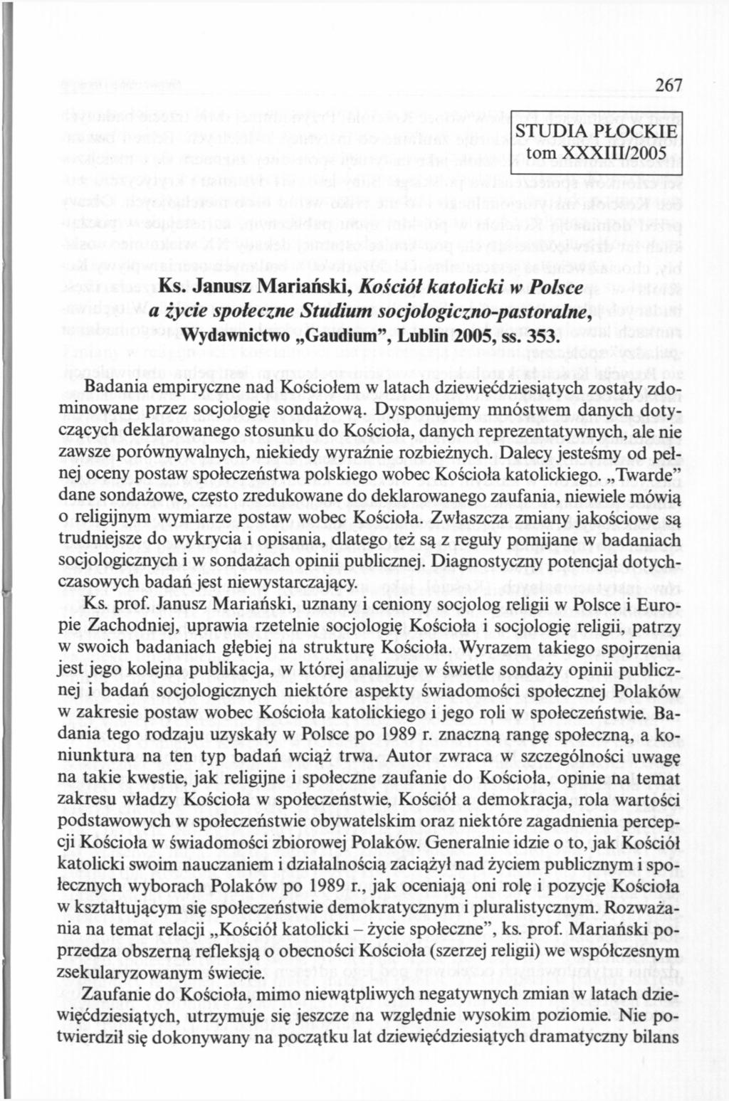 267 STUDIA PŁOCKIE tom XXXIII/2005 Ks. Janusz Mariański, Kościół katolicki w Polsce a tycie społeczne Studium socjologiczno-pastoralne, Wydawnictwo Gaudium", Lublin 2005, ss. 353.