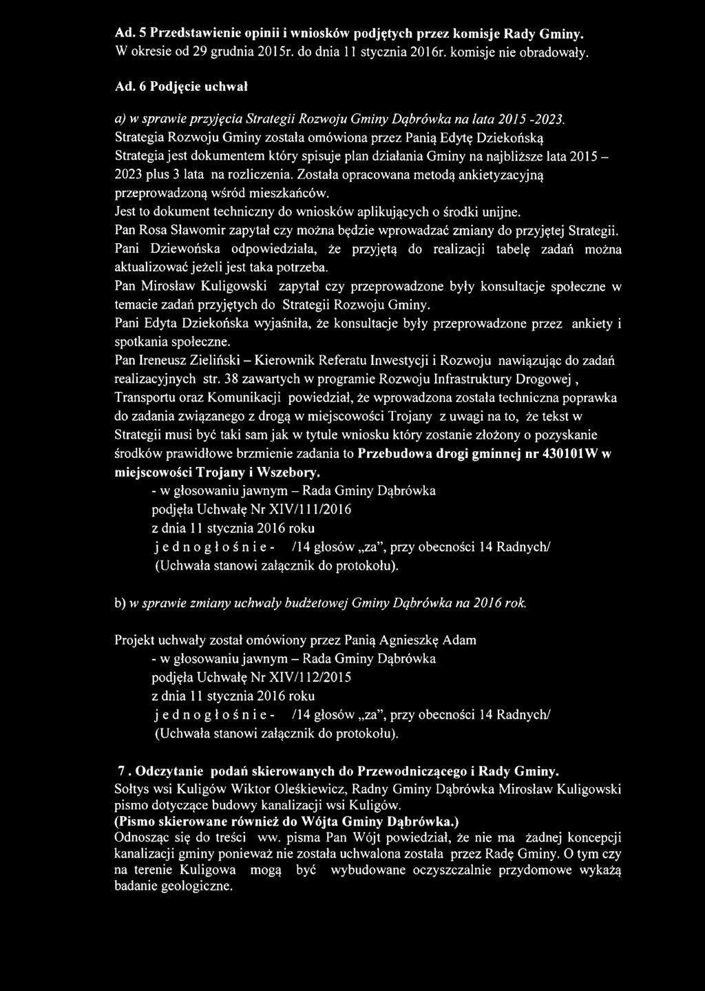 Strategia Rozwoju Gminy została omówiona przez Panią Edytę Dziekońską Strategia jest dokumentem który spisuje plan działania Gminy na najbliższe lata 2015-2023 plus 3 lata na rozliczenia.