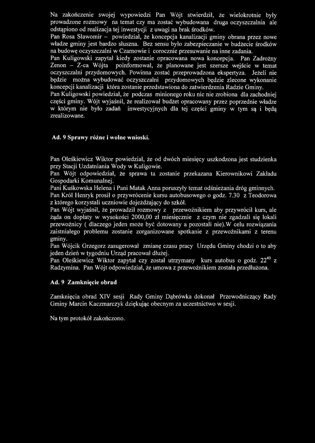 Bez sensu było zabezpieczanie w budżecie środków na budowę oczyszczalni w Czarnowie i corocznie przesuwanie na inne zadania. Pan Kuligowski zapytał kiedy zostanie opracowana nowa koncepcja.