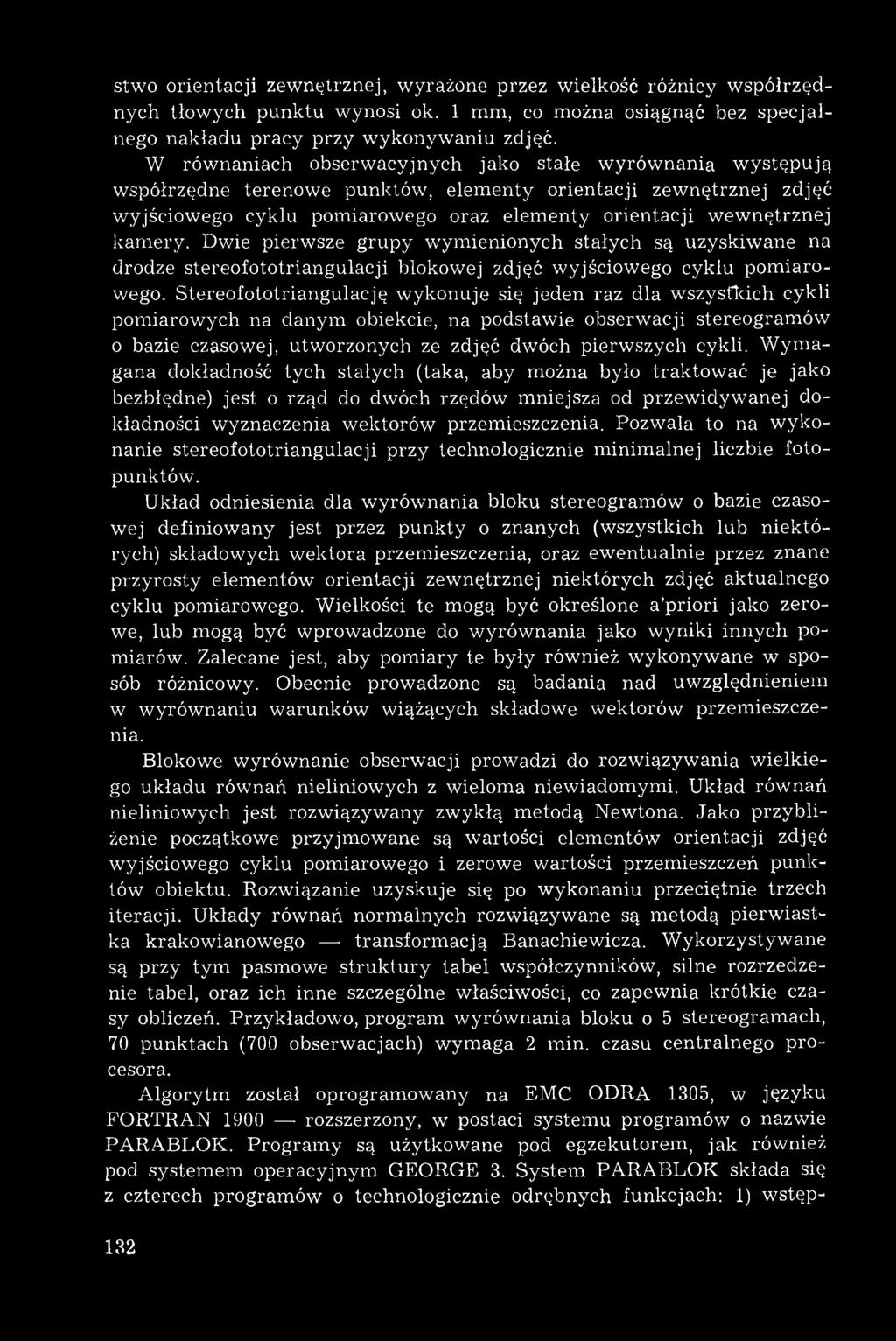 nętrznej kam ery. Dwie pierwsze grupy wymienionych stałych są uzyskiwane na drodze stereofototriangulacji blokowej zdjęć wyjściowego cyklu pom iarowego.