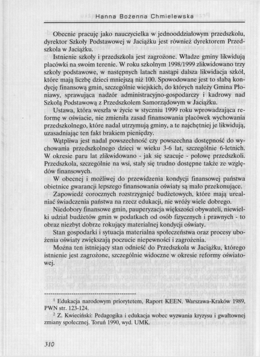Hanna Bożenna Chmielewska Obecnie pracuję jako nauczycielka w jednooddziałowym przedszkolu, dyrektor Szkoły Podstawowej w Jaciążku jest również dyrektorem Przedszkola w Jaciążku.