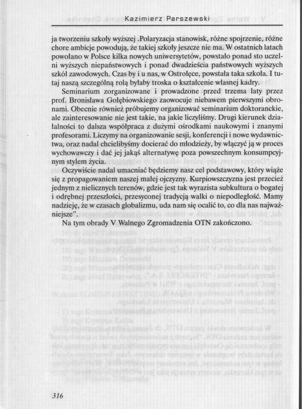 Kazimierz Parszewski ja tworzeniu szkoty wyższej.polaryzacja stanowisk, różne spojrzenie, różne chore ambicje powodują, że takiej szkoły jeszcze nie ma.