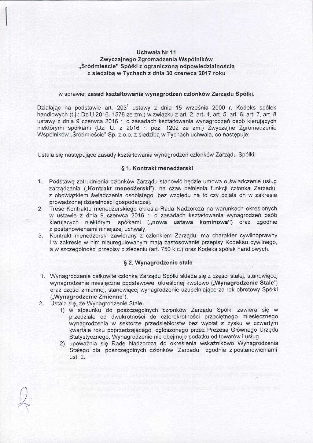 UchwałaNr 11 ZwyczĄnegoZgromadzeniaWspó ników ' z siedzibąw Tychachz dnia 30 czerwca 2o' 7toku w sprawie:zasad ksztaftowaniawynagrodzeń członków Zarządu Spółki' Działającna podstawieań' 2031 ustawy z