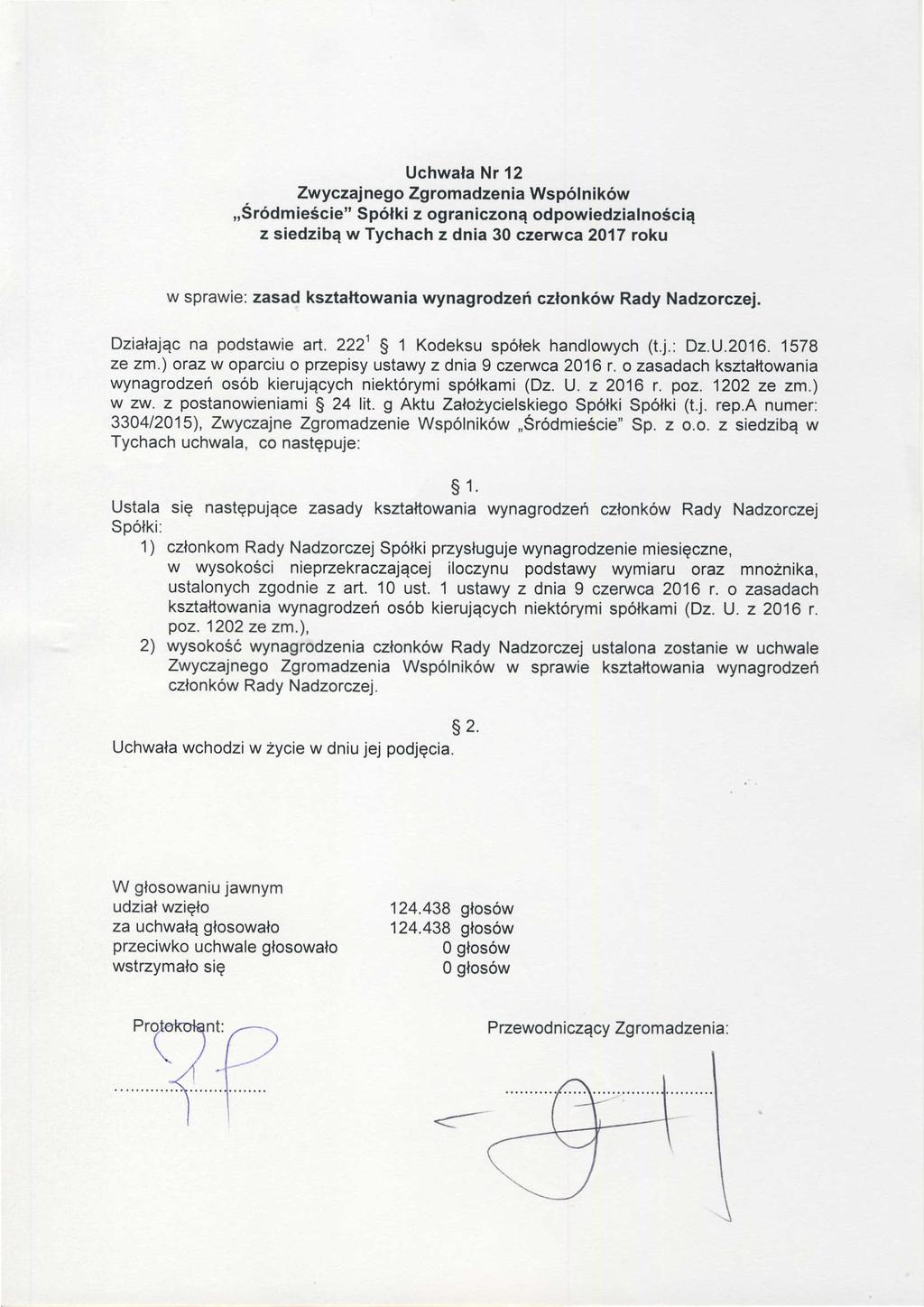 UchwałaNr 12 ZwyczajnegoZgromadzeniaWspó ników. z siedzibąw Tychachz dnia 30 czerwca 2017roku W sprawie:zasad ksztaftowaniawynagrodzeń członków Rady Nadzorczej.