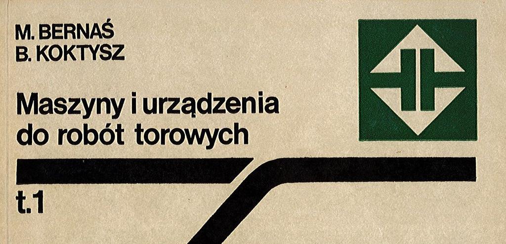 Bernaś M., Koktysz B.: Maszyny i urządzenia do robót torowych, tom 1; WKiŁ 1990 1. Ogólne pojęcia z mechanizacji robót 2.