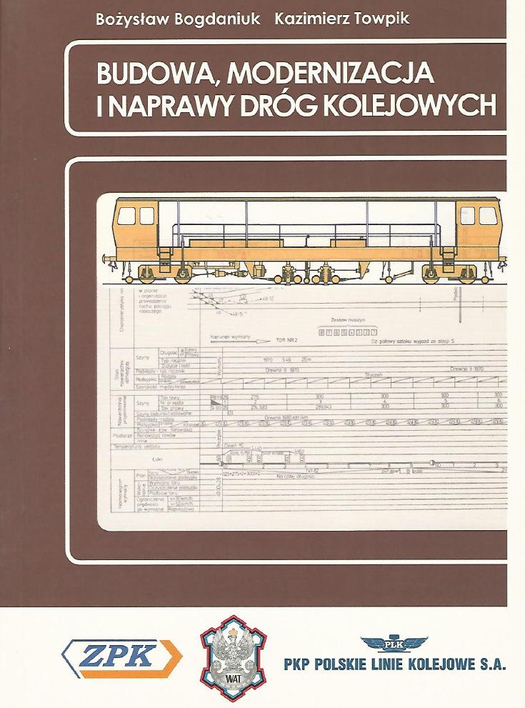 Bogdaniuk B., Towpik K: Budowa, modernizacja i naprawy dróg kolejowych; KOW 2010 1. Zakres działań współczesnego budownictwa kolejowego 2.