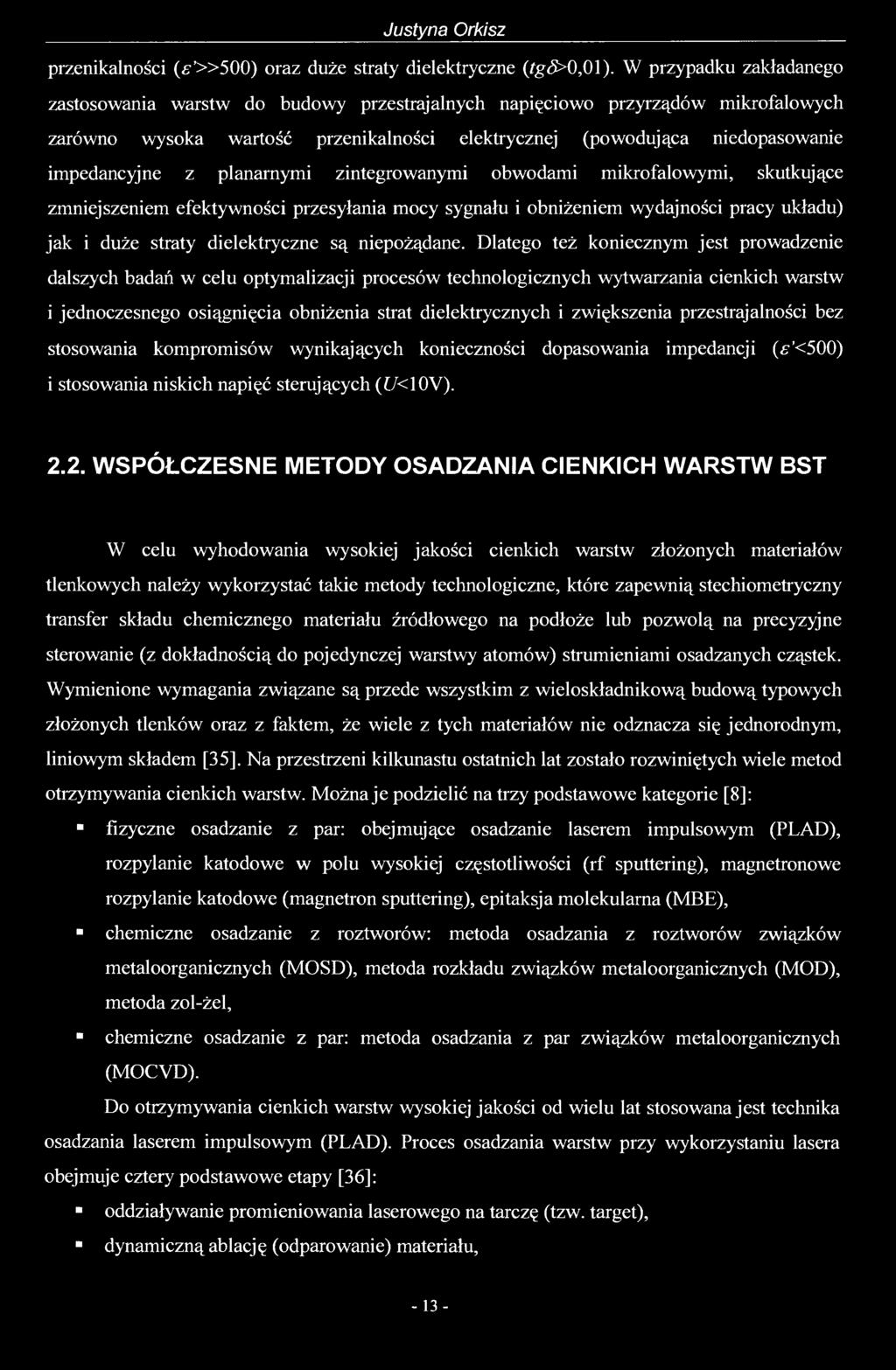 planarnymi zintegrowanymi obwodami mikrofalowymi, skutkujące zmniejszeniem efektywności przesyłania mocy sygnału i obniżeniem wydajności pracy układu) jak i duże straty dielektryczne są niepożądane.