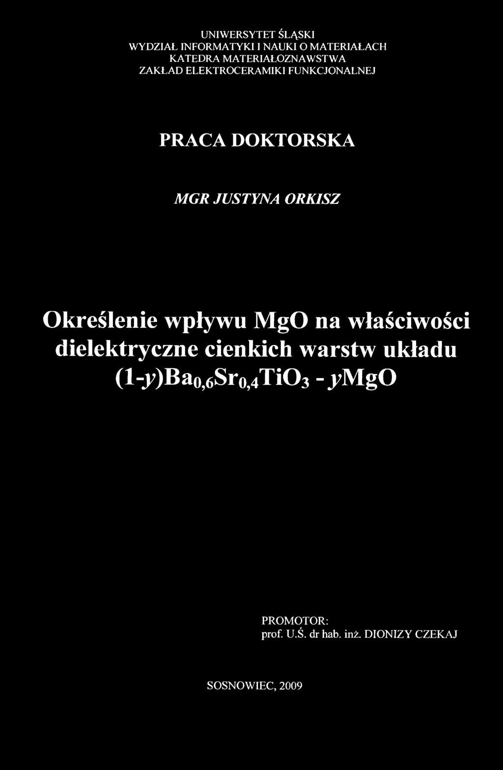 UNIWERSYTET ŚLĄSKI WYDZIAŁ INFORMATYKI I NAUKI O MATERIAŁACH KATEDRA MATERIAŁOZNAWSTWA ZAKŁAD ELEKTROCERAMIKI FUNKCJONALNEJ PRACA DOKTORSKA MGR JUSTYNA ORKISZ